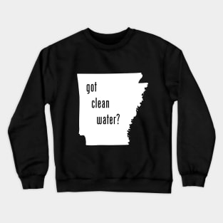 Arkansas-Got Clean Water? Crewneck Sweatshirt